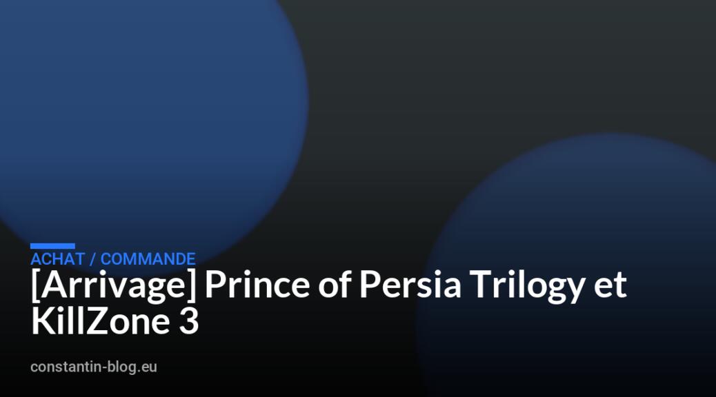 [Arrivage] Prince of Persia Trilogy et KillZone 3