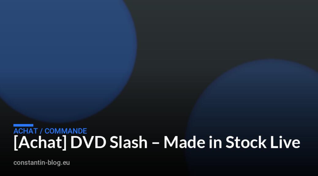 [Achat] DVD Slash &ndash; Made in Stock Live
