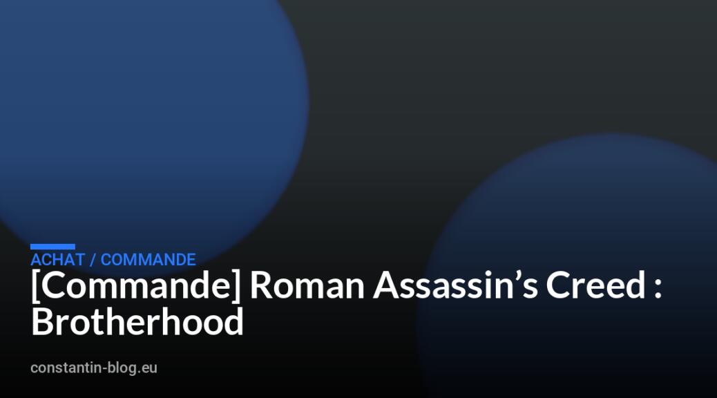 [Commande] Roman Assassin&rsquo;s Creed : Brotherhood