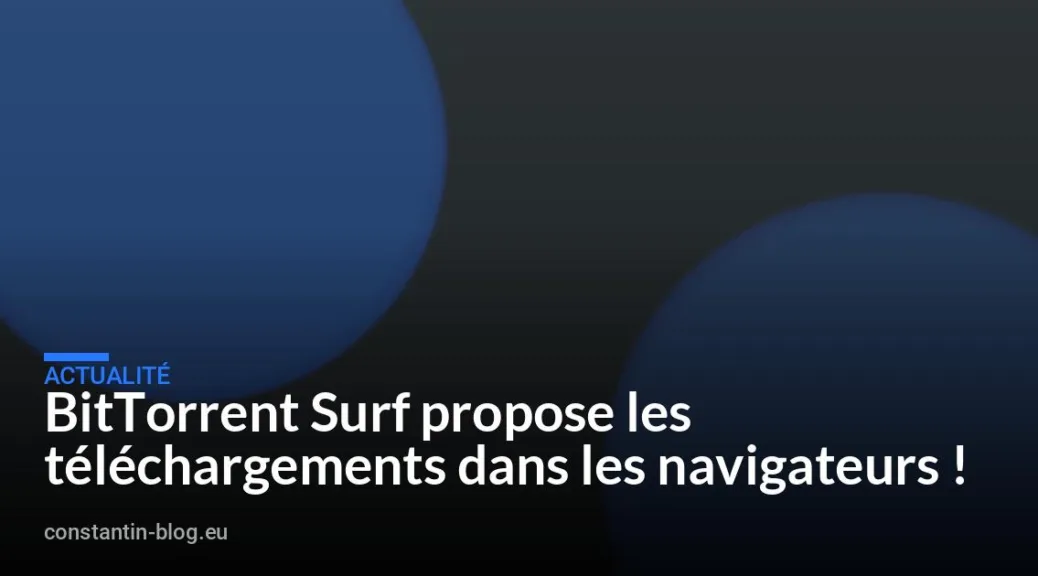 BitTorrent Surf propose les téléchargements dans les navigateurs !