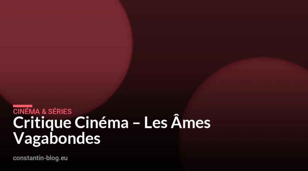Critique Cinéma – Les Âmes Vagabondes