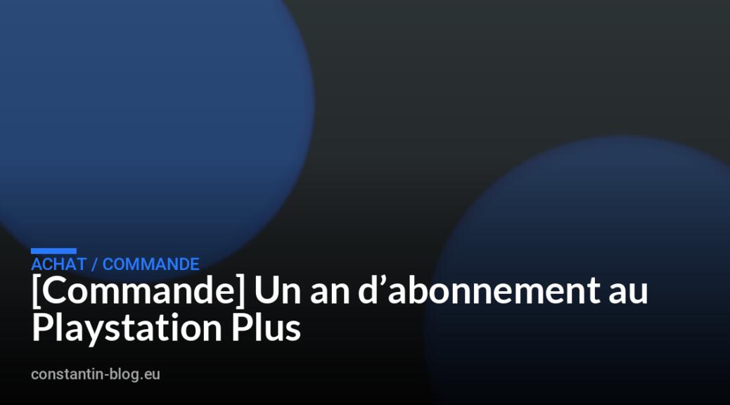 [Commande] Un an d&rsquo;abonnement au Playstation Plus