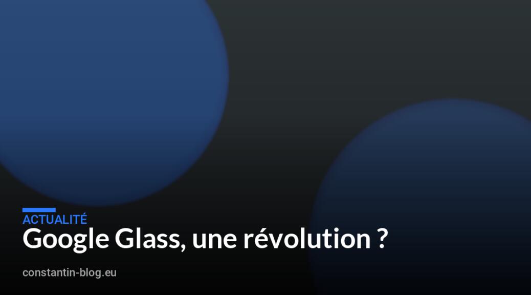 Google Glass, une révolution ?