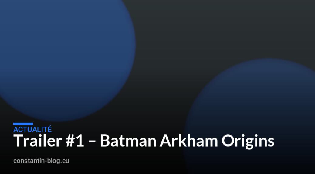 Trailer #1 – Batman Arkham Origins