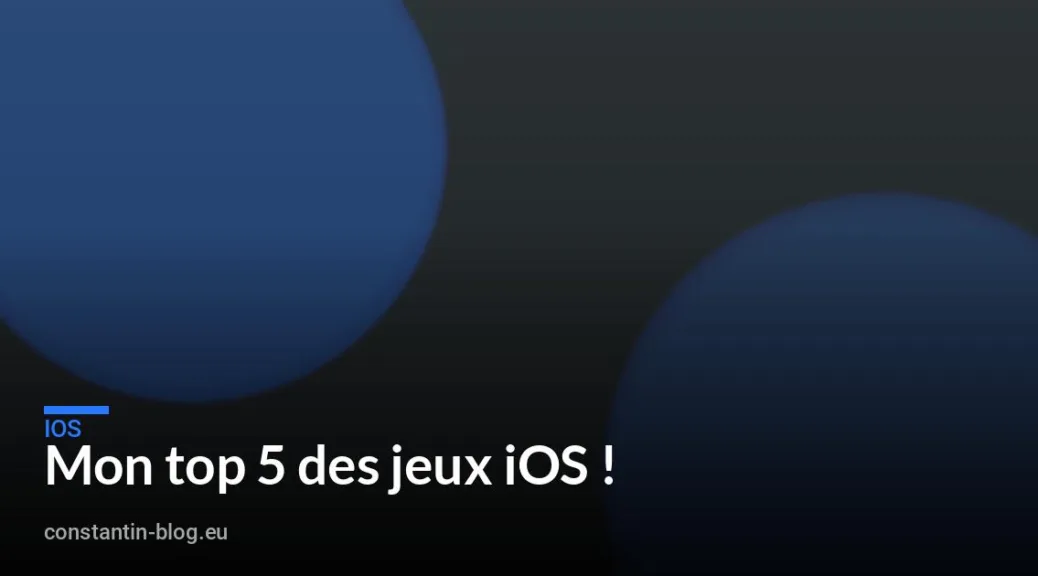 Mon top 5 des jeux iOS !