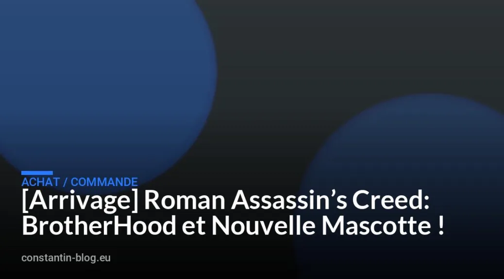 [Arrivage] Roman Assassin&rsquo;s Creed: BrotherHood et Nouvelle Mascotte !