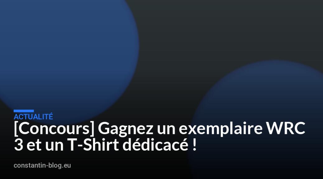 [Concours] Gagnez un exemplaire WRC 3 et un T-Shirt dédicacé !
