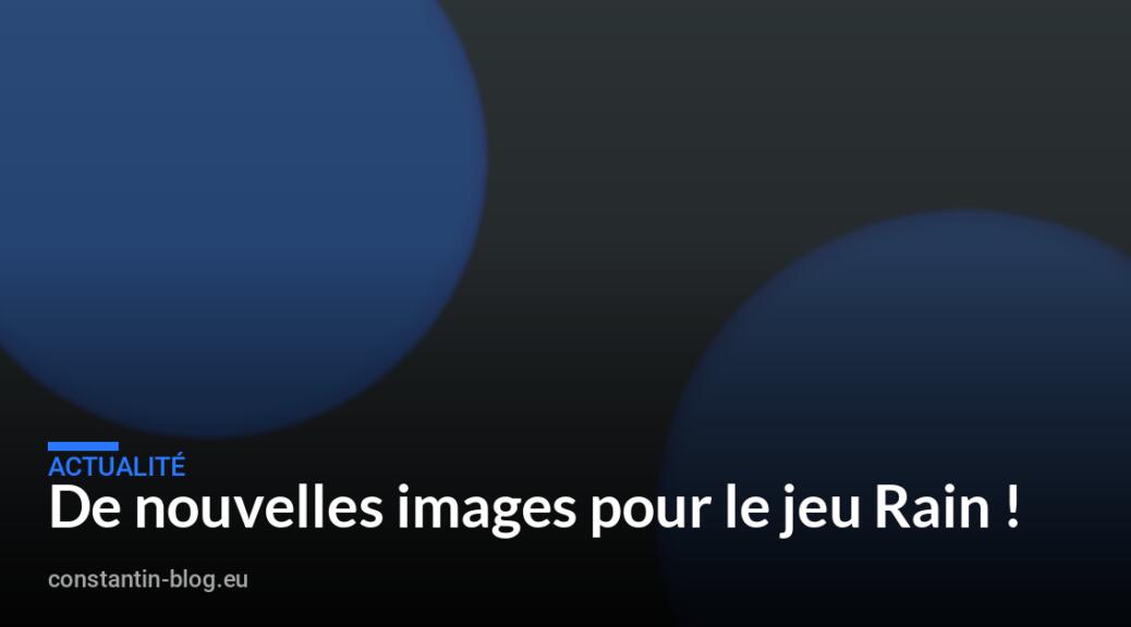 De nouvelles images pour le jeu Rain !