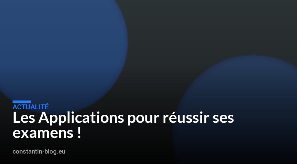 Les Applications pour réussir ses examens !