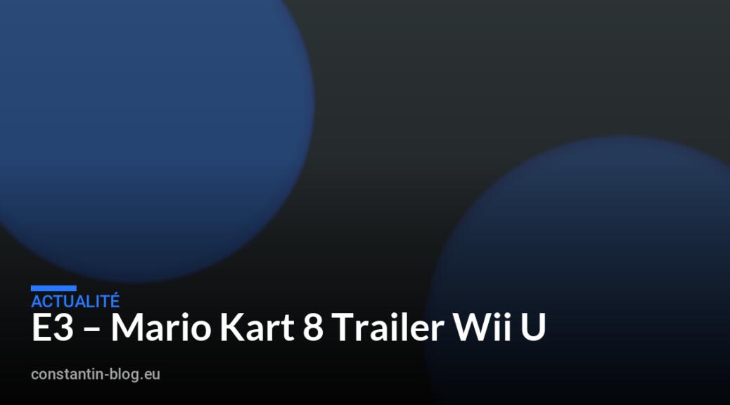 E3 – Mario Kart 8 Trailer Wii U