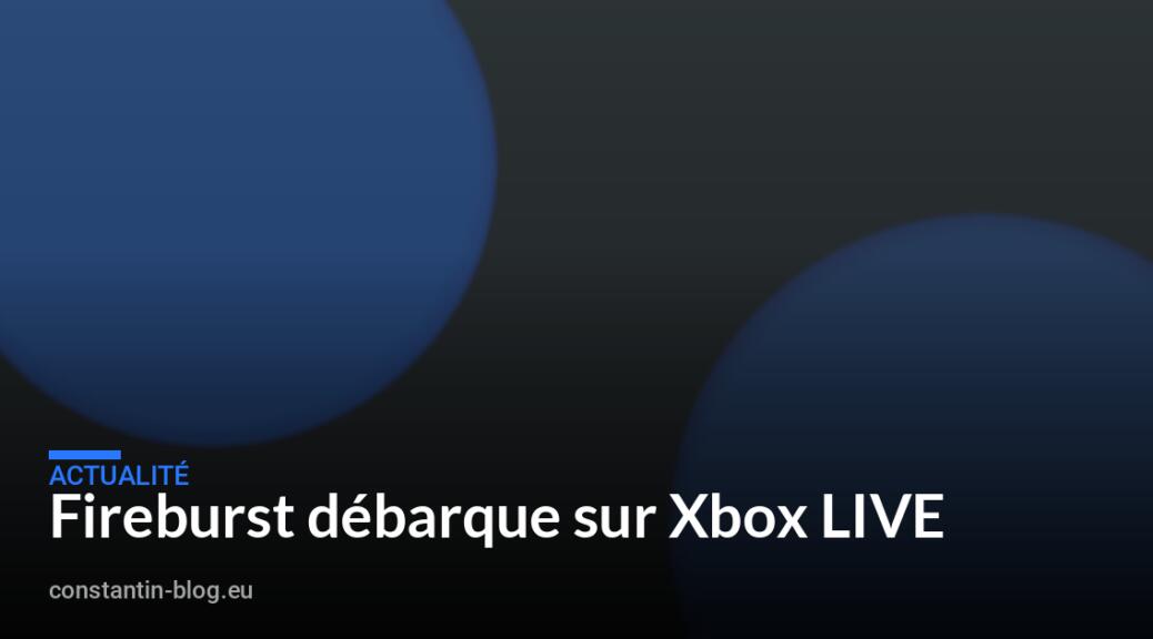 Fireburst débarque sur Xbox LIVE