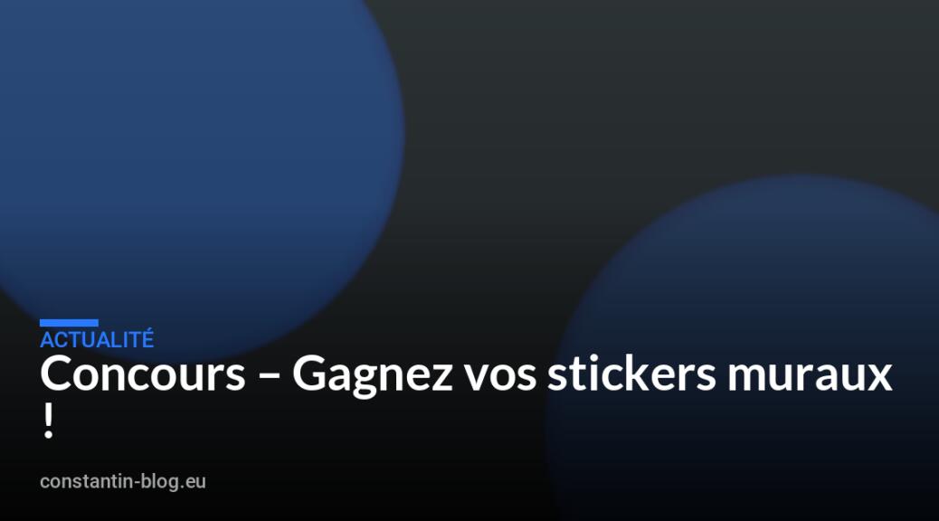Concours – Gagnez vos stickers muraux !