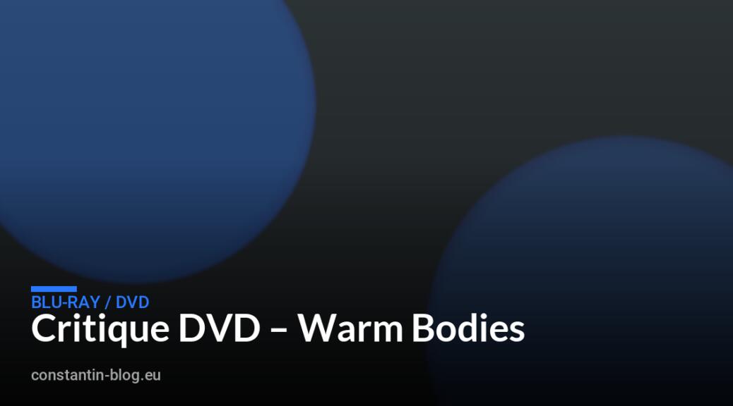 Critique DVD – Warm Bodies