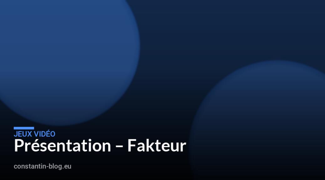 Présentation – Fakteur
