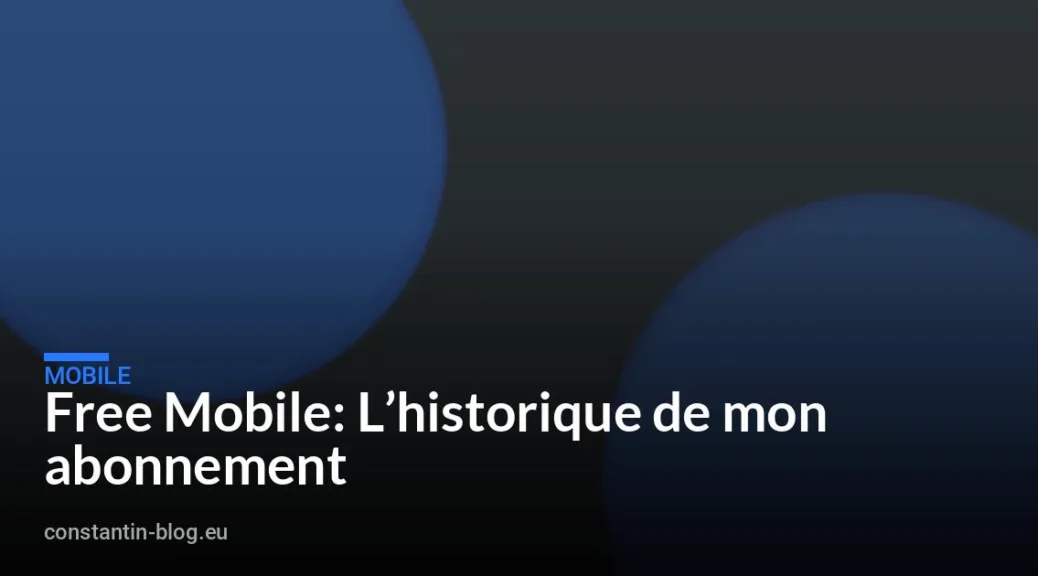 Free Mobile: L&rsquo;historique de mon abonnement