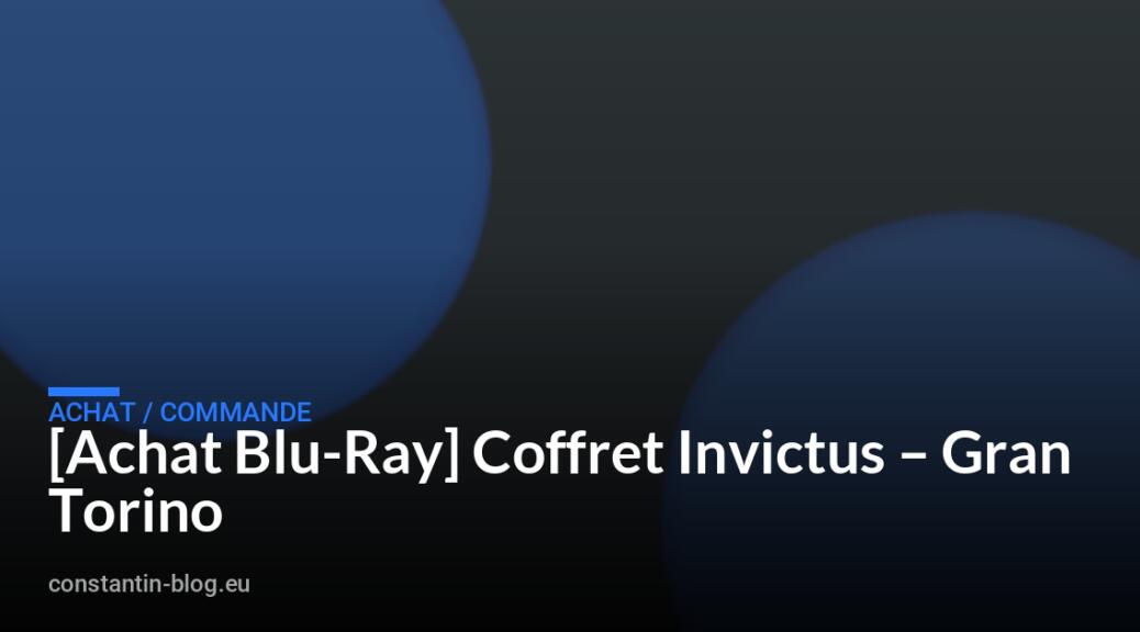 [Achat Blu-Ray] Coffret Invictus &ndash; Gran Torino