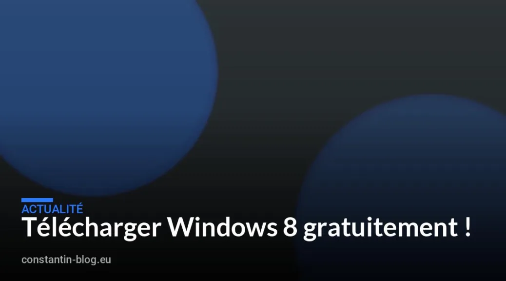 T&eacute;l&eacute;charger Windows 8 gratuitement !