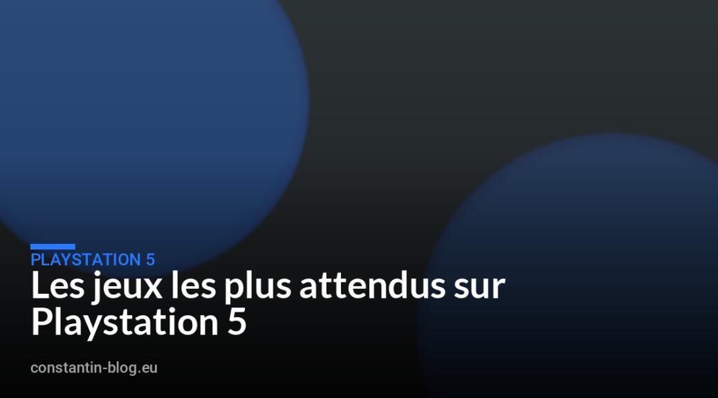 Les jeux les plus attendus sur Playstation 5
