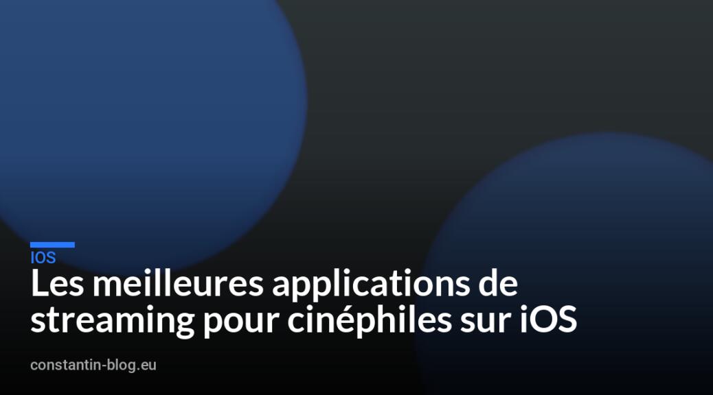 Les meilleures applications de streaming pour cinéphiles sur iOS