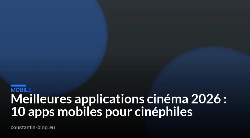 Meilleures applications cinéma 2026 : 10 apps mobiles pour cinéphiles