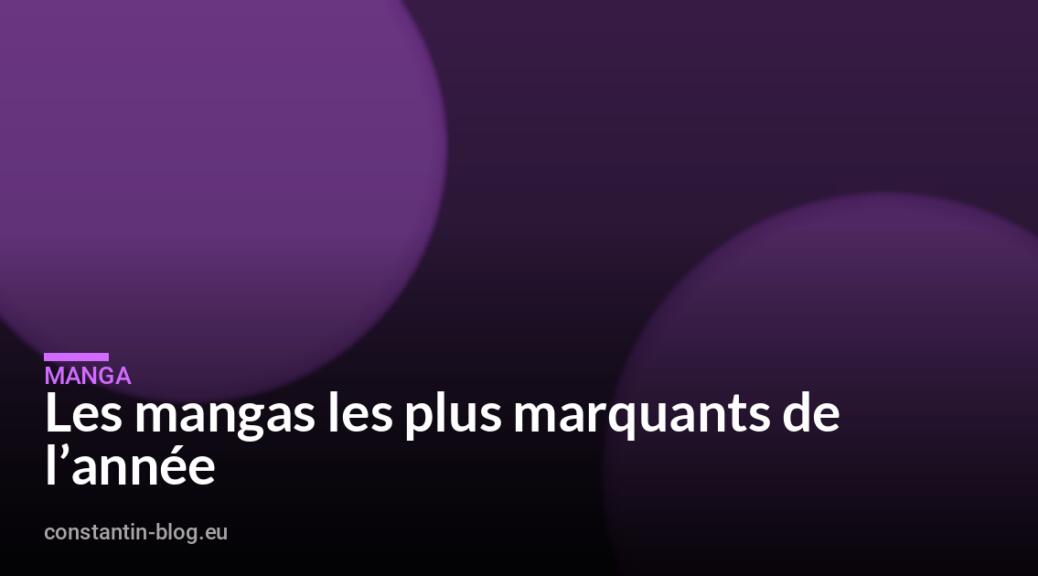 Les mangas les plus marquants de l&rsquo;année