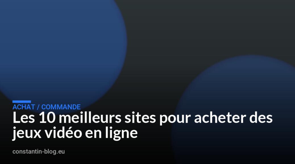 Les 10 meilleurs sites pour acheter des jeux vidéo en ligne