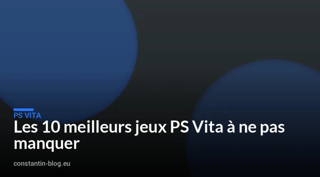 Les 10 meilleurs jeux PS Vita à ne pas manquer