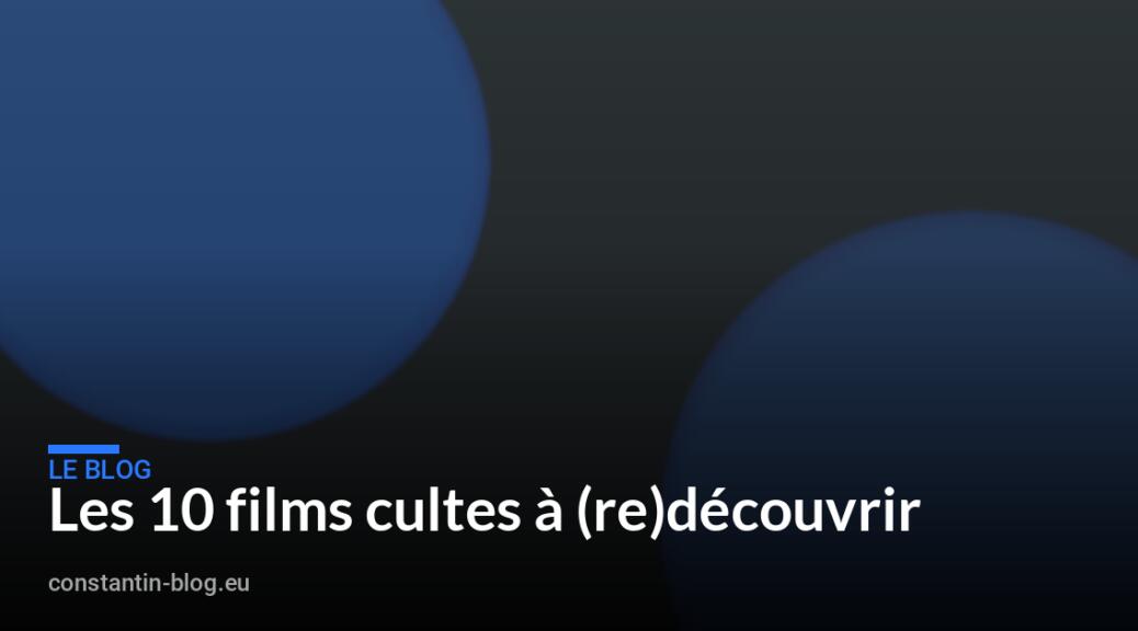 Les 10 films cultes à (re)découvrir