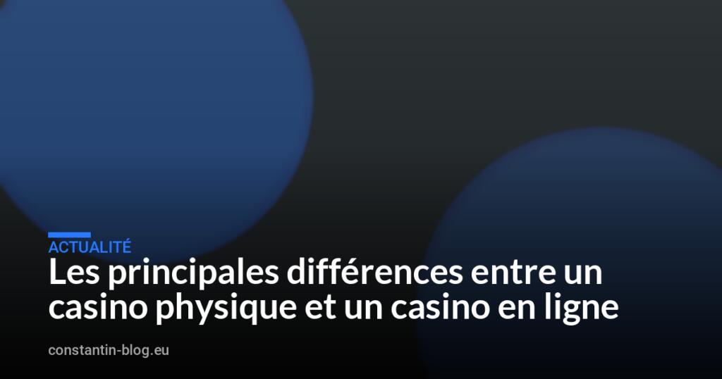 Les principales différences entre un casino physique et un casino en ligne