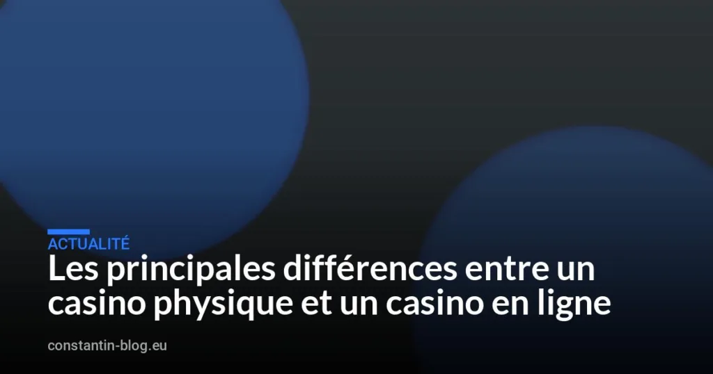 Les principales différences entre un casino physique et un casino en ligne