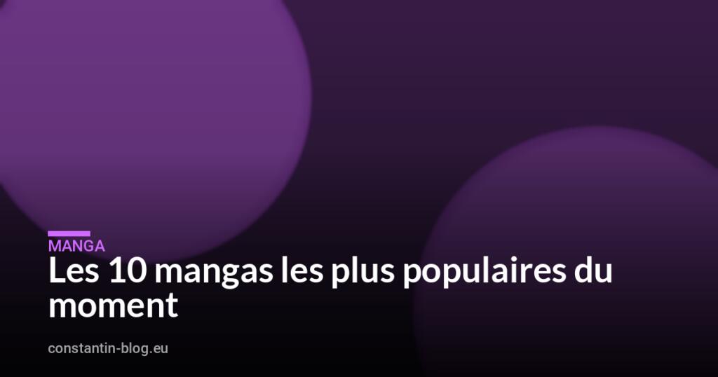 Les 10 mangas les plus populaires du moment