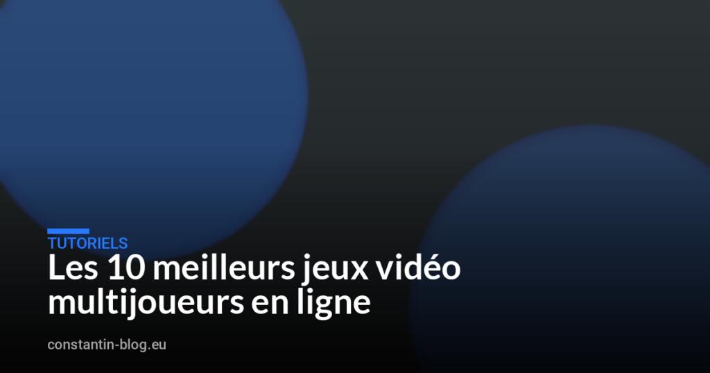 Les 10 meilleurs jeux vidéo multijoueurs en ligne