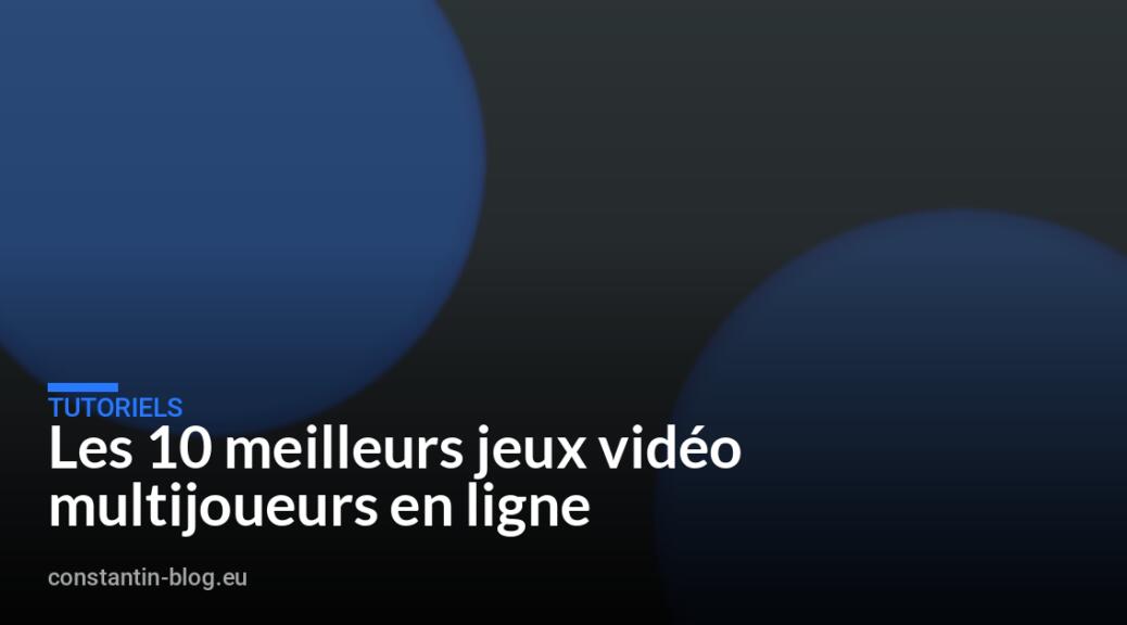 Les 10 meilleurs jeux vidéo multijoueurs en ligne