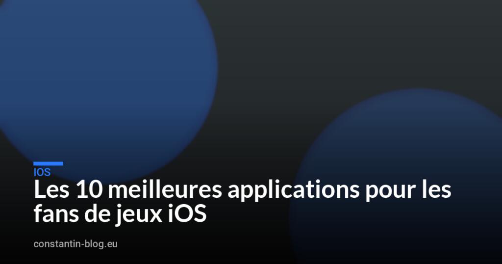 Les 10 meilleures applications pour les fans de jeux iOS