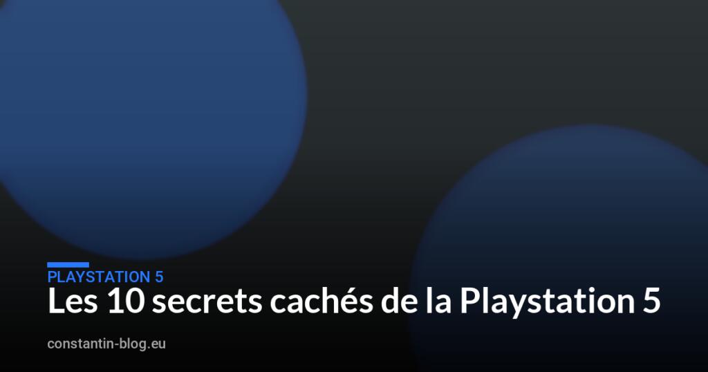 Les 10 secrets cachés de la Playstation 5
