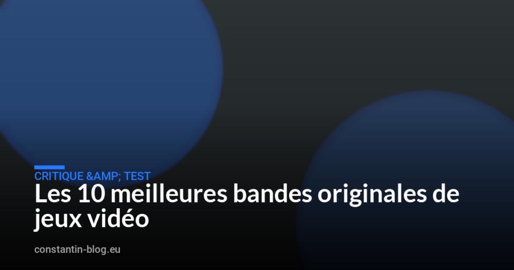 Les 10 meilleures bandes originales de jeux vidéo