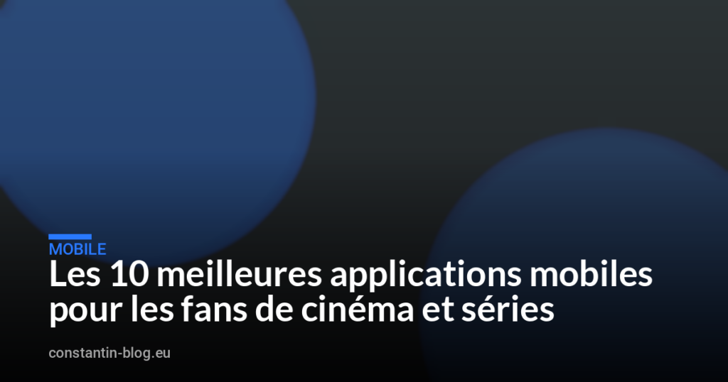 Les 10 meilleures applications mobiles pour les fans de cinéma et séries