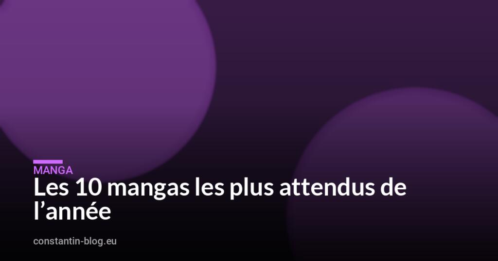 Les 10 mangas les plus attendus de l&rsquo;année