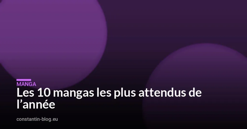 Les 10 mangas les plus attendus de l&rsquo;année