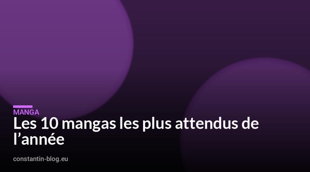 Les 10 mangas les plus attendus de l&rsquo;année