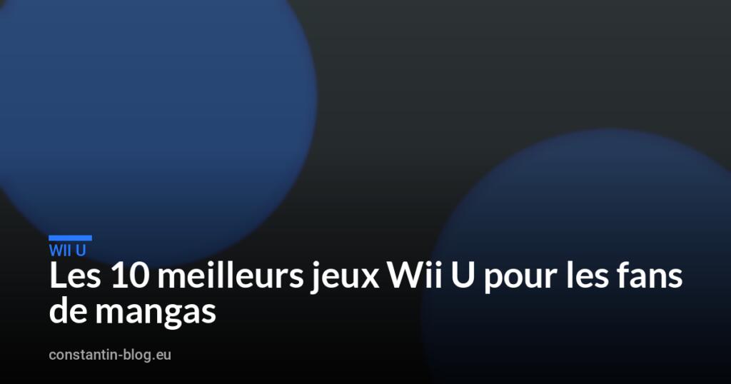 Les 10 meilleurs jeux Wii U pour les fans de mangas