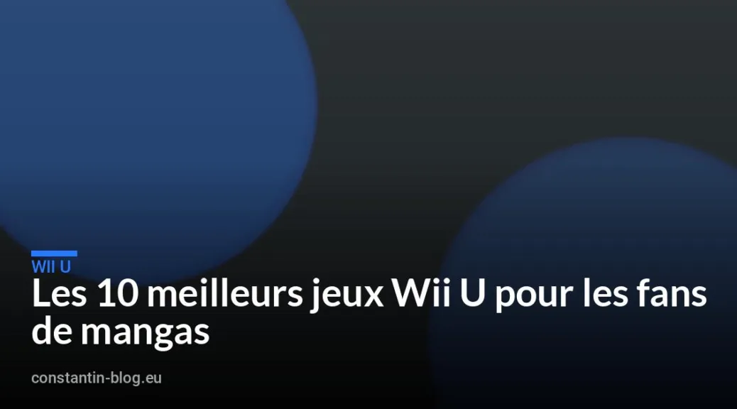 Les 10 meilleurs jeux Wii U pour les fans de mangas