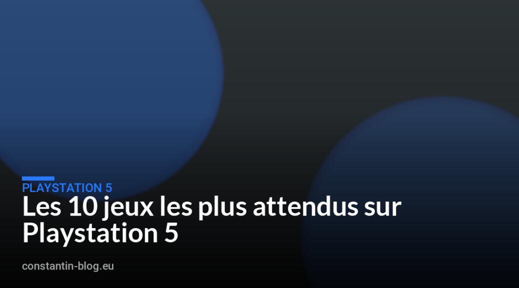 Les 10 jeux les plus attendus sur Playstation 5