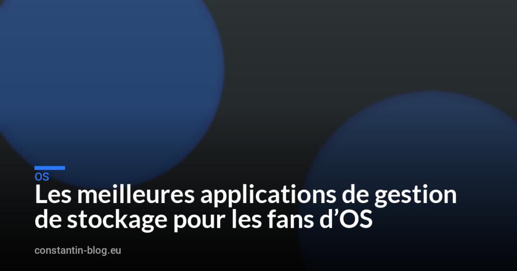 Les meilleures applications de gestion de stockage pour les fans d&rsquo;OS
