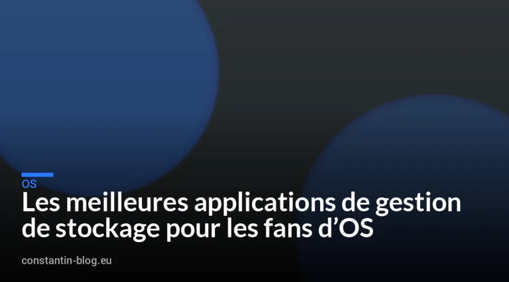 Les meilleures applications de gestion de stockage pour les fans d&rsquo;OS