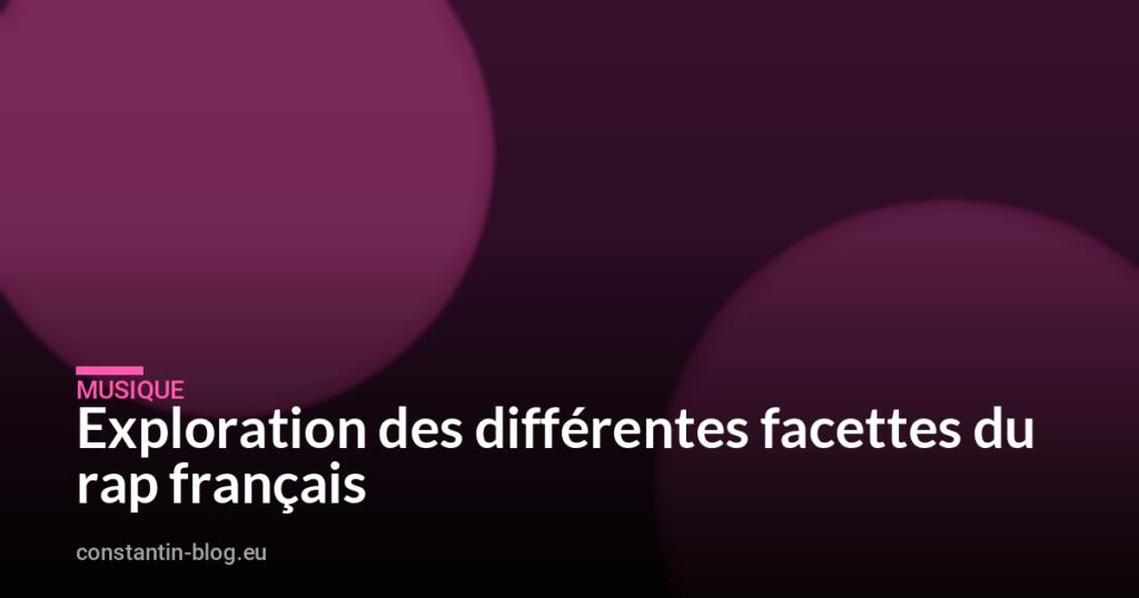 Exploration des différentes facettes du rap français