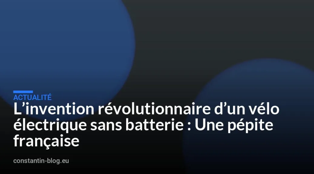 L’invention révolutionnaire d’un vélo électrique sans batterie : Une pépite française