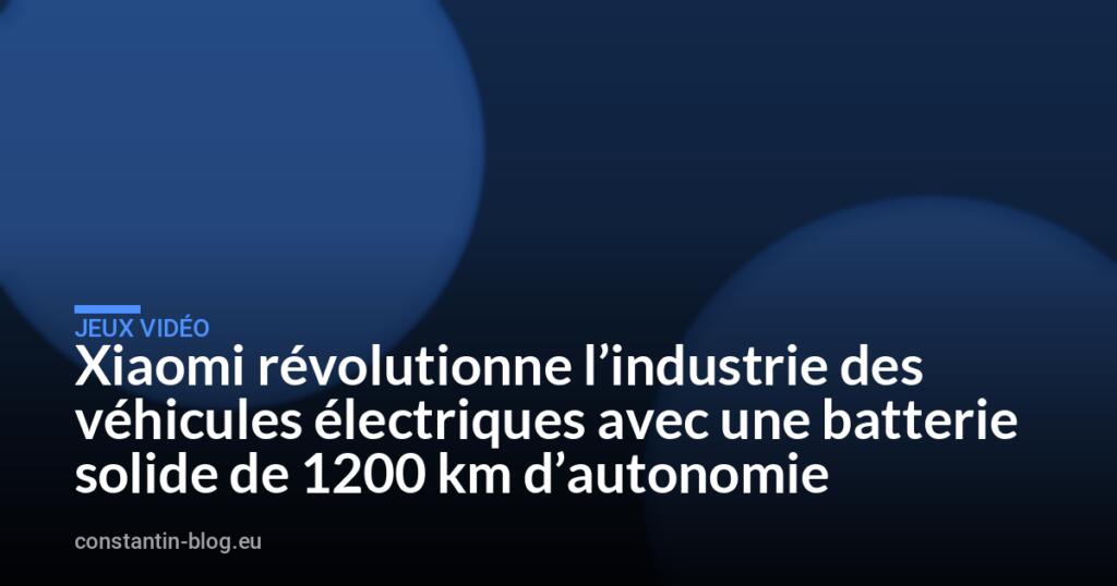Xiaomi révolutionne l&rsquo;industrie des véhicules électriques avec une batterie solide de 1200 km d&rsquo;autonomie