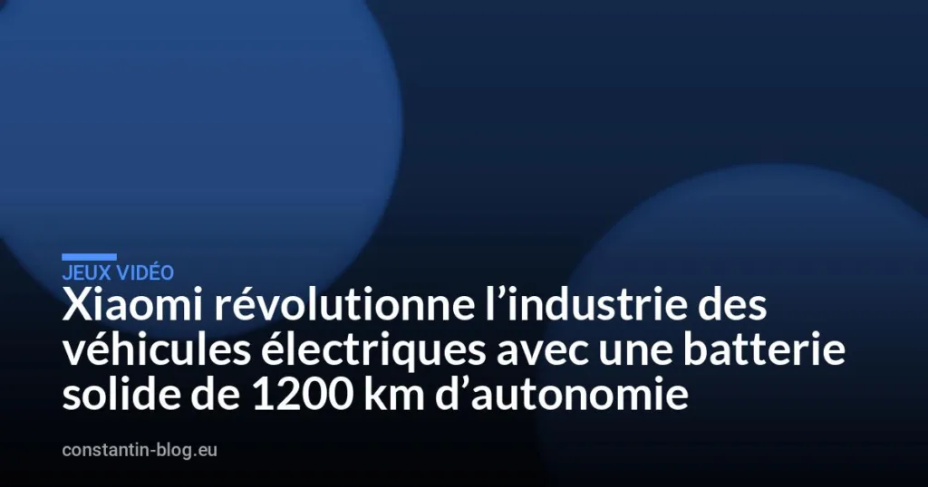 Xiaomi révolutionne l&rsquo;industrie des véhicules électriques avec une batterie solide de 1200 km d&rsquo;autonomie