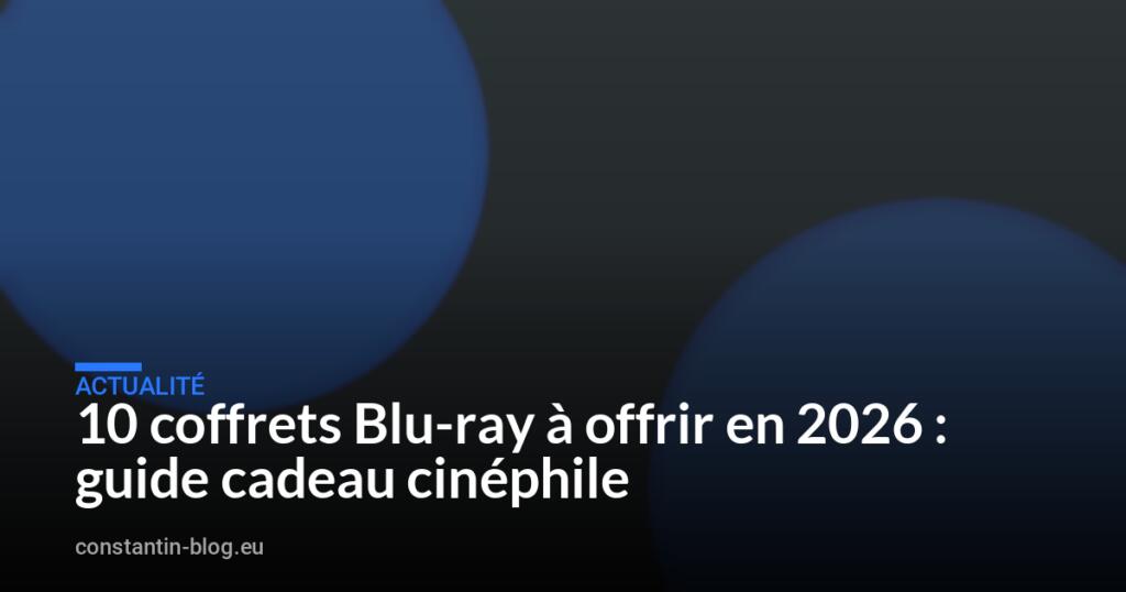 10 coffrets Blu-ray à offrir en 2026 : guide cadeau cinéphile